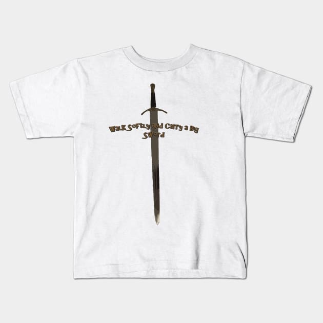 Walk softly and carry a big Sword Kids T-Shirt by Lola1b